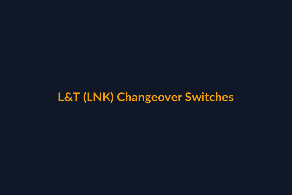 L&T Changeover Switches available at Raguveer Electric Talala